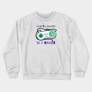 Im Not A Player Im A Gamer Crewneck Sweatshirt